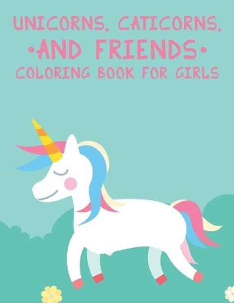 Unicorns, Caticorns And Friends Coloring Book For Girls: Adorable Unicorn Illustrations To Trace And Color, Cute And Magical Coloring Pages by Magic Creatures Press 9798550688632