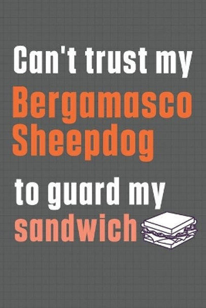 Can't trust my Bergamasco Sheepdog to guard my sandwich: For Bergamasco Sheepdog Breed Fans by Wowpooch Press 9798606664917