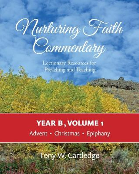 Nurturing Faith Commentary, Year B, Volume 1: Lectionary Resources for Preaching and Teaching: Advent, Christmas, Epiphany by Tony Cartledge 9781635282238