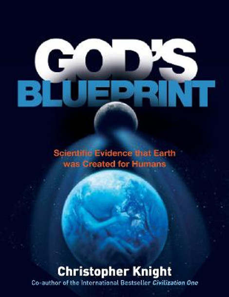 God's Blueprint: Scientific Evidence that Earth was Created for Humans by Christopher Knight