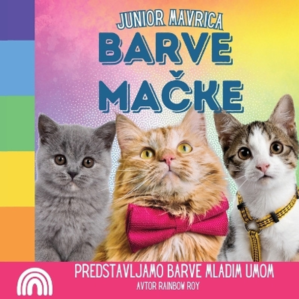 Junior Mavrica, Barve Ma&#269;ke: Predstavljamo barve mladim umom by Rainbow Roy 9798869087621