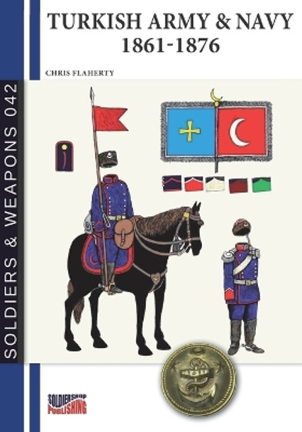 Turkish Army & Navy 1861-1876 by Chris Flaherty 9788893278690