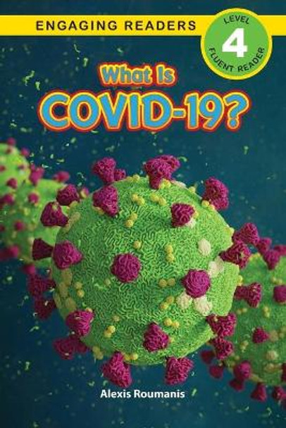 What Is COVID-19? (Engaging Readers, Level 4) by Alexis Roumanis 9781774372722