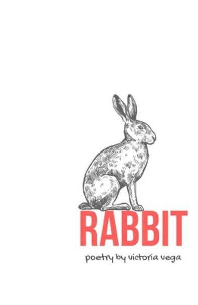 Rabbit: prose and poetry by Victoria Vega 9781536999693