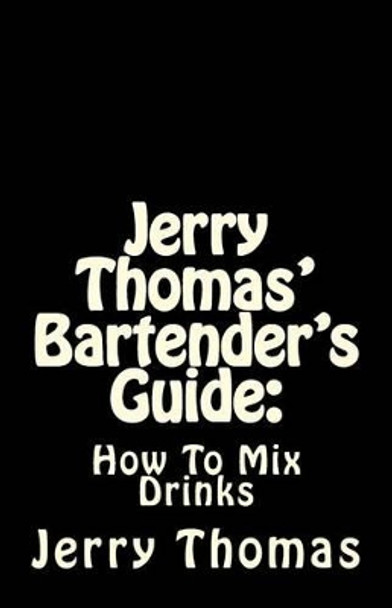 Jerry Thomas' Bartender's Guide: How To Mix Drinks by Dr Jerry Thomas 9781537030500
