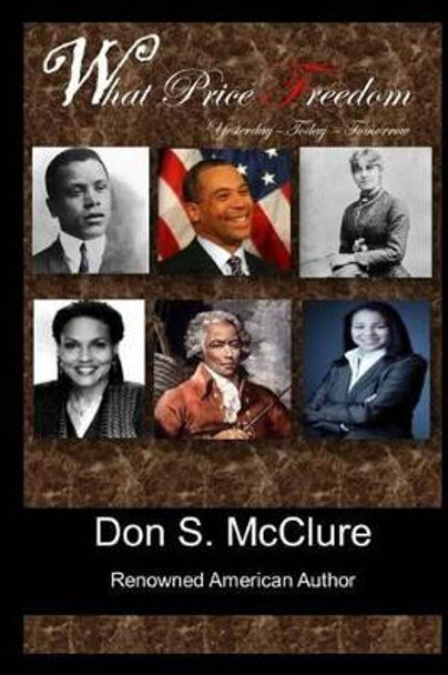 What Price Freedom Yesterday Today Tomorrow by Don S McClure 9781537304557
