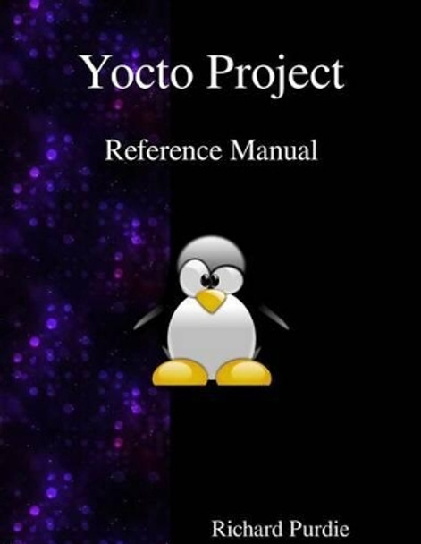 Yocto Project Reference Manual by Richard Purdie 9789888381982