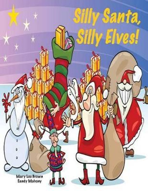 Silly Santa, Silly Elves! by Sandy Mahony 9781537507484