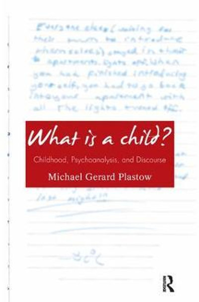 What is a Child?: Childhood, Psychoanalysis, and Discourse by Michael Gerard Plastow