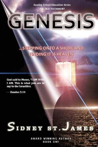 Genesis: ...Stepping Onto the Shore and Finding It Is Heaven by Sidney St James 9781546830290