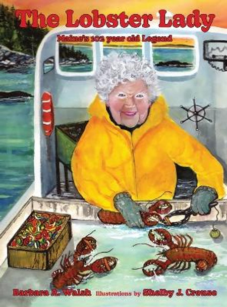 The Lobster Lady: Maine's 102-Year-Old Legend by Barbara A Walsh 9781737481324