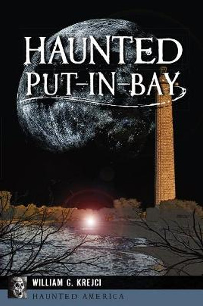 Haunted Put-in-Bay by William G. Krejci 9781625858528