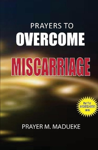 Prayers to overcome miscarriage by Prayer M Madueke 9781500174064