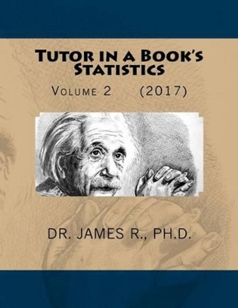 Tutor in a Book's Statistics: Volume 2 by Ph D James R 9781539696711