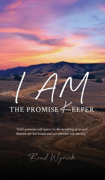 I Am The Promise Keeper by Brad Wyrick 9781958030882