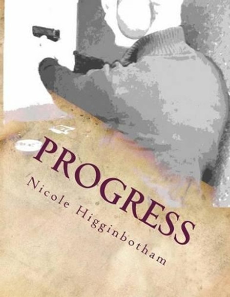 Progress by Nicole E Higginbotham 9781511793872