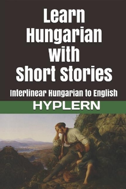 Learn Hungarian with Short Stories: Interlinear Hungarian to English by Bermuda Word Hyplern 9781987949902