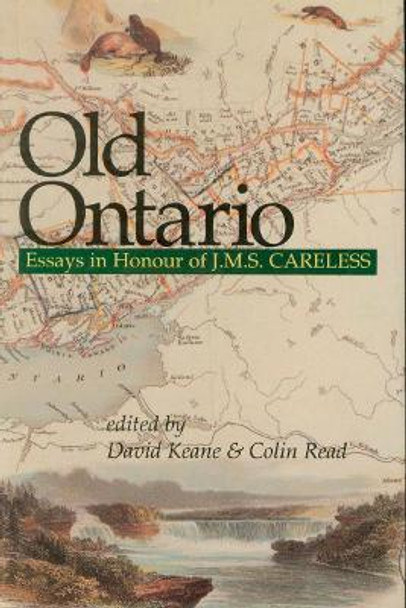 Old Ontario: Essays in Honour of J M S Careless by David Keane 9781550020601