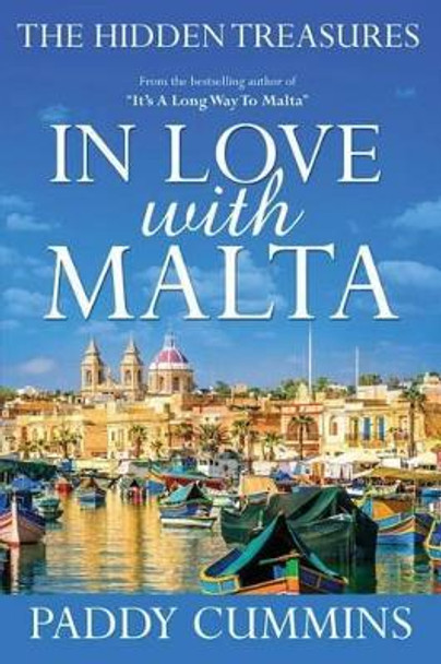 In Love with Malta: The Hidden Treasures by Paddy Cummins 9781534898387