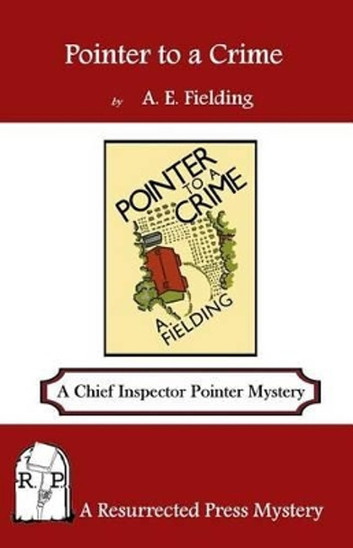 Pointer to a Crime: A Chief Inspector Pointer Mystery by A E Fielding 9781943403110