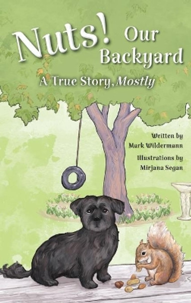 Nuts! Our Backyard: A True Story, Mostly by Mark Wildermann 9798985498608