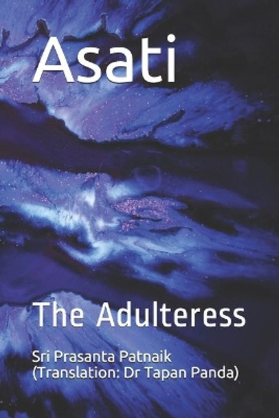Asati: The Adulteress by Tapan Kumar Panda 9798665646541