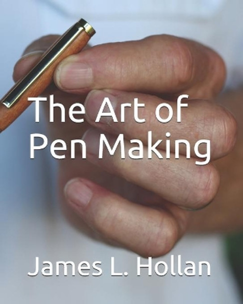 The Art of Pen Making by James L Hollan 9798683825874