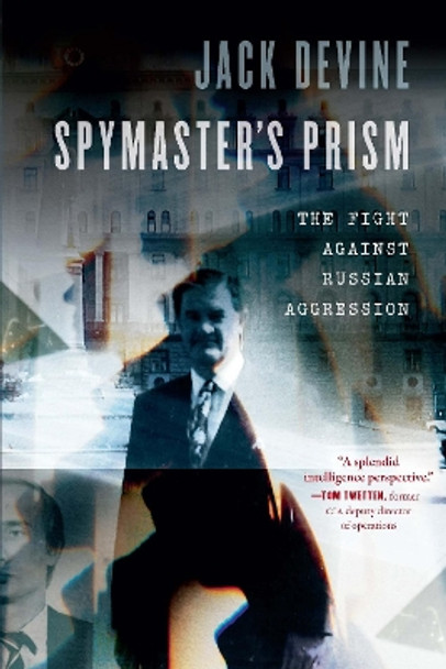 Spymaster's Prism: The Fight against Russian Aggression by Jack Devine 9781640126015