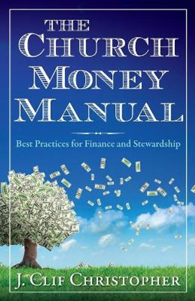 Church Money Manual, The by J. Clif Christopher 9781426796579