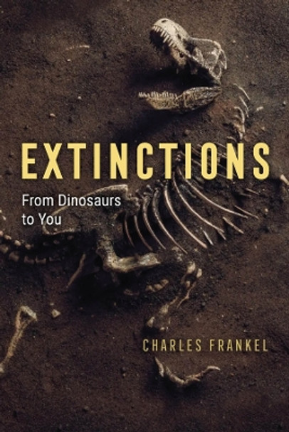 Extinctions: From Dinosaurs to You by Charles Frankel 9780226741017