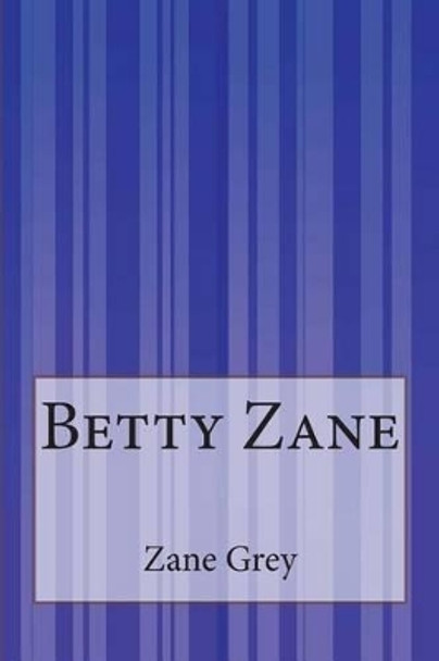 Betty Zane by Zane Grey 9781505288827