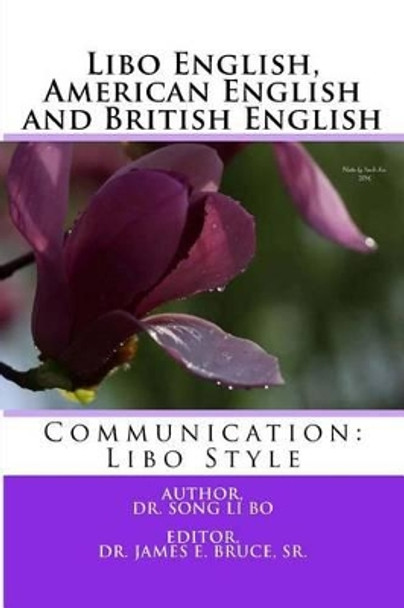 Libo English, American English and British English: Communication: Libo Style by James E Bruce Sr 9781530886685