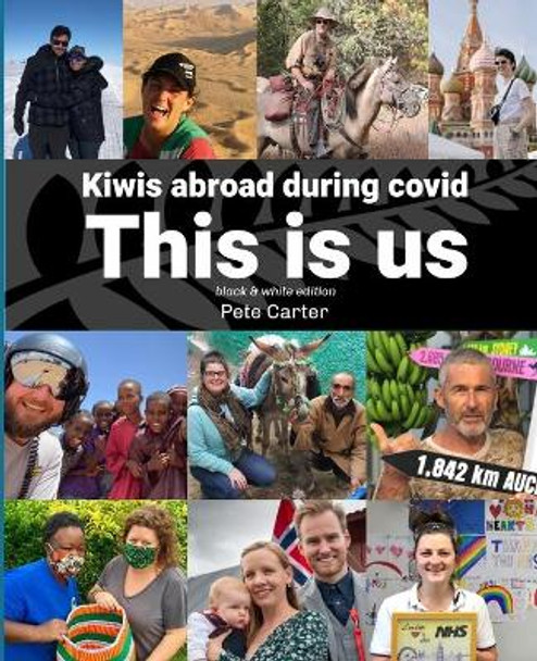 This Is Us: Kiwis abroad during covid (black and white edition) by Pete Carter 9798579198761