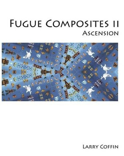 Fugue Composites II: Ascension by Larry Coffin 9781495482724