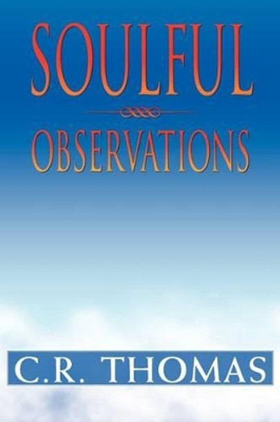 Soulful Observations by C R Thomas 9781469143576