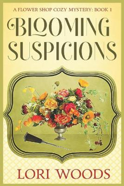 Blooming Suspicions by Lori Woods 9798570166370