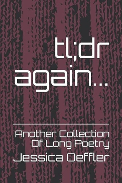 Tl;dr Again...: Another Collection of Long Poetry by Jessica Oeffler 9781980633372