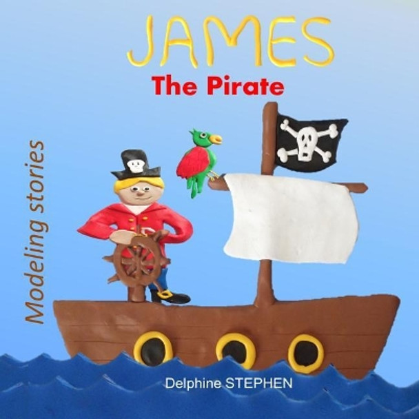 James the Pirate by Delphine Stephen 9781796350074