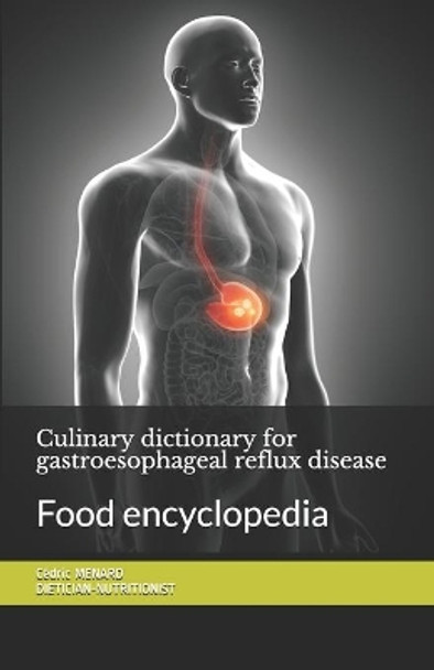 Culinary dictionary for gastroesophageal reflux disease: Food encyclopedia by Cedric Menard 9798697650165