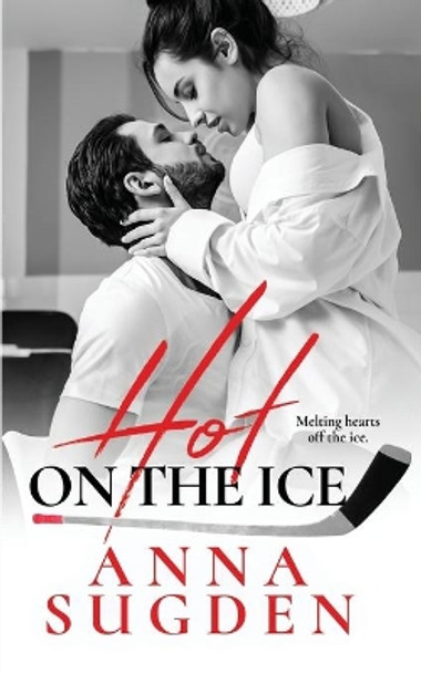 Hot On The Ice by Anna Sugden 9798711200260