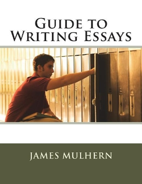 Guide to Writing Essays by James Mulhern 9781721522309