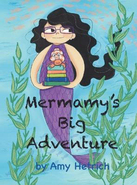 Mermamy's Big Adventure by Amy Hetrich 9798986156903