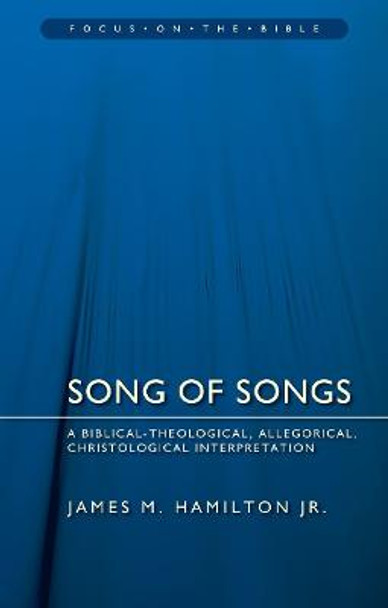 Song of Songs: A Biblical-Theological, Allegorical, Christological Interpretation by James M. Hamilton