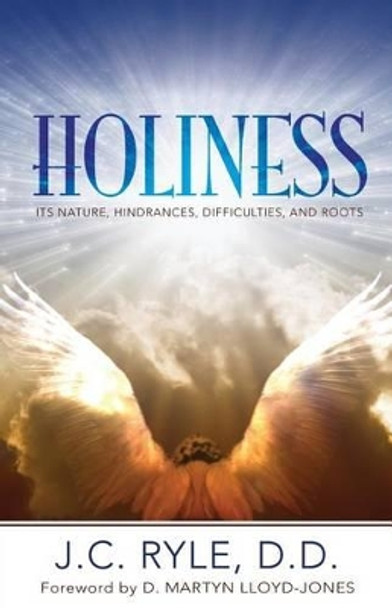 Holiness: It's Nature, Hindrances, Difficulties and Roots by J C Ryle 9781942796084