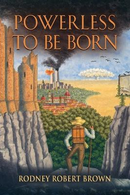 Powerless to be Born by Rodney Robert Brown 9798885311007