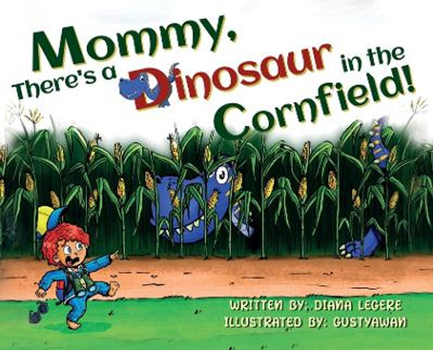 Mommy, There's a Dinosaur in the Cornfield! by Diana Legere 9798986236230