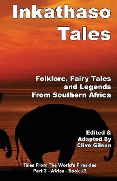 Inkathaso Tales: Folklore, Legends and Fairy Tales From Southern Africa by Clive Gilson 9781913500474