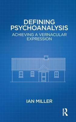 Defining Psychoanalysis: Achieving a Vernacular Expression by Ian Miller