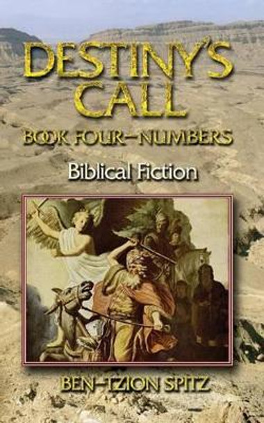 Destiny's Call: Book Four - Numbers: Biblical Fiction by Ben-Tzion Spitz 9781937623548