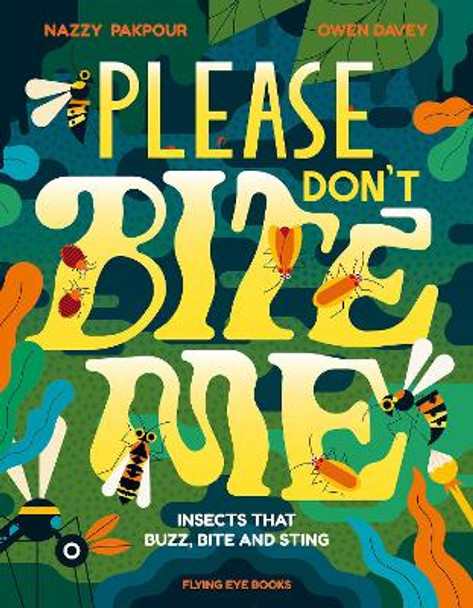 Please Don't Bite Me: Insects that Buzz, Bite and Sting by Dr Nazzy Pakpour 9781838748623